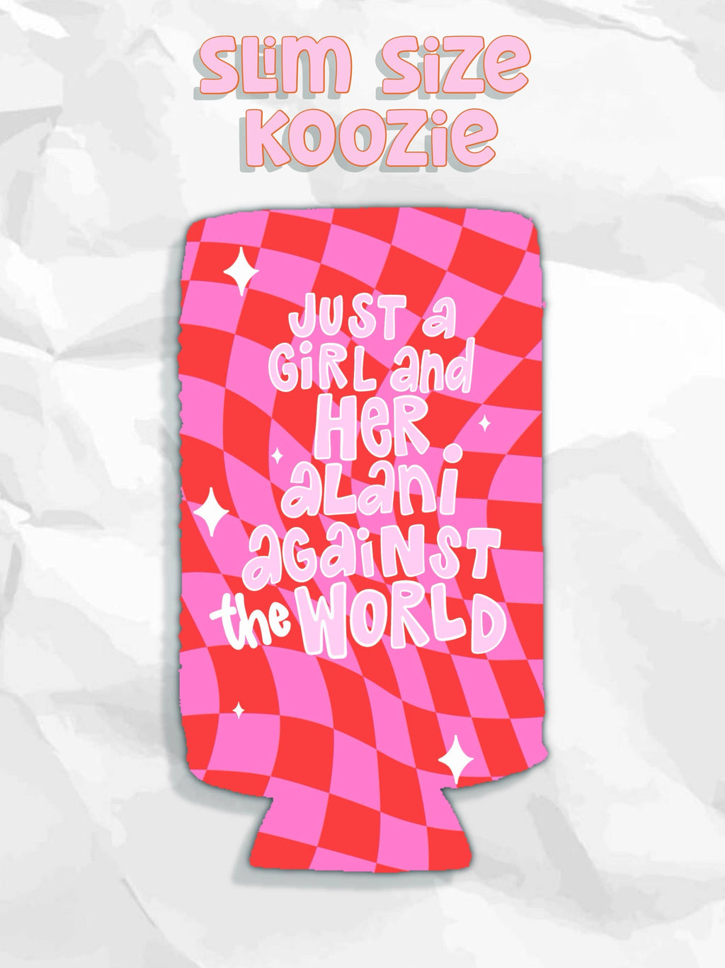 Just a Girl & Her Alani Against the World Koozie
