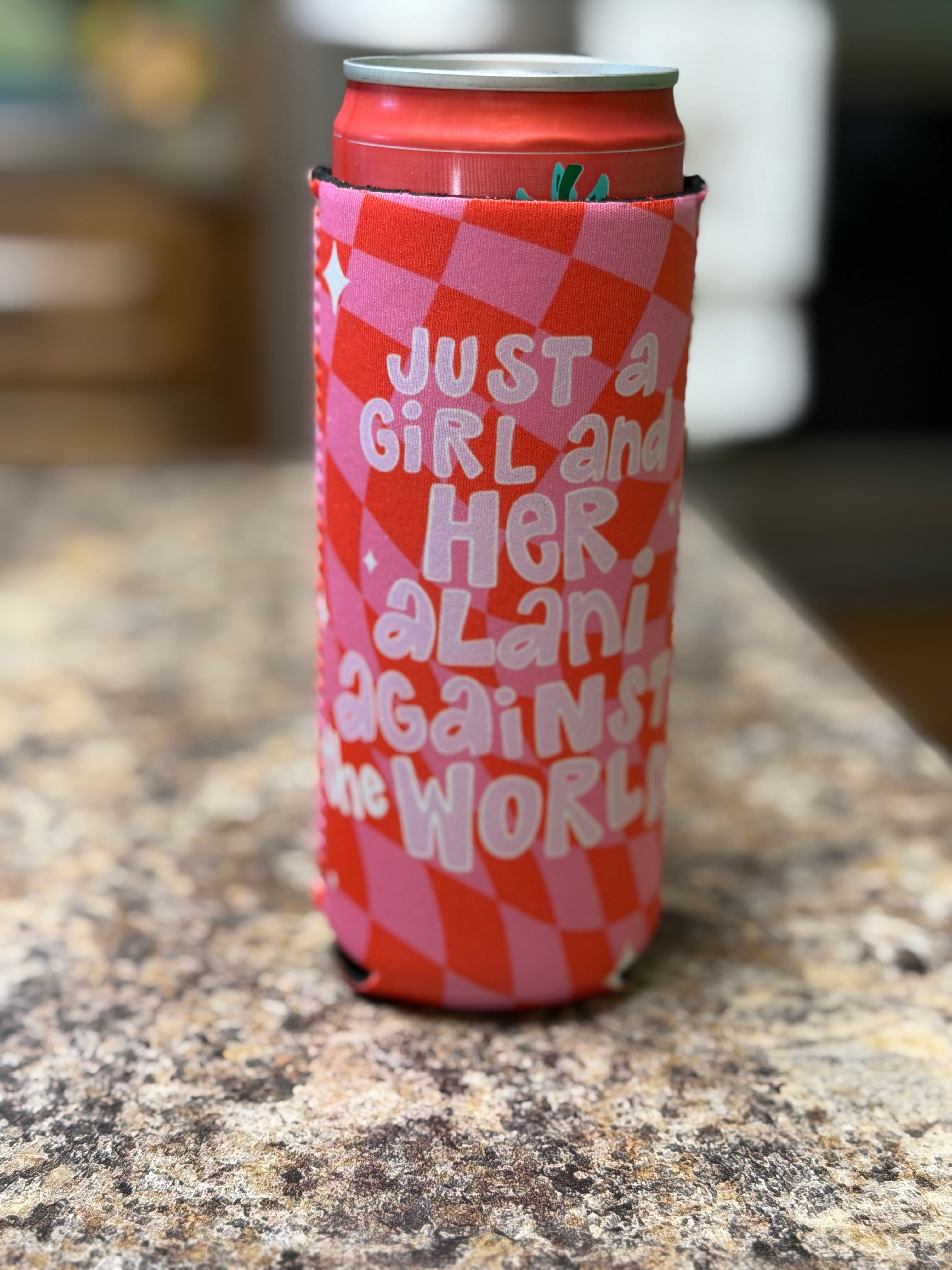 Just a Girl & Her Alani Against the World Koozie